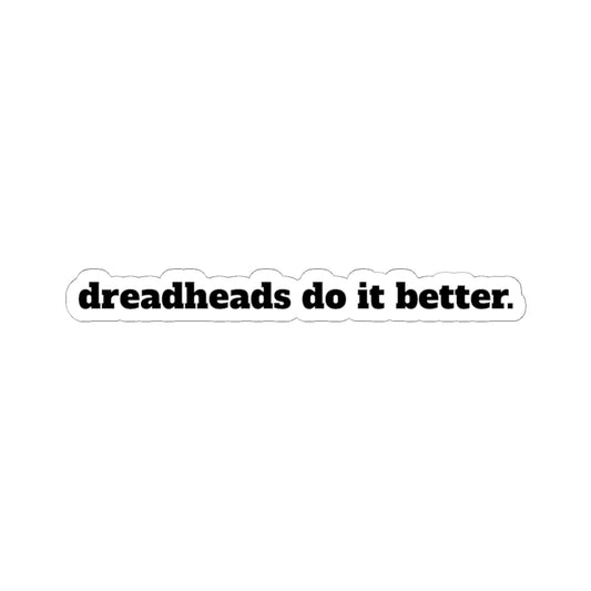 Kiss-Cut Sticker — "Dreadheads Do It Better" Bold Script Decal for Laptops, Water Bottles & Journals