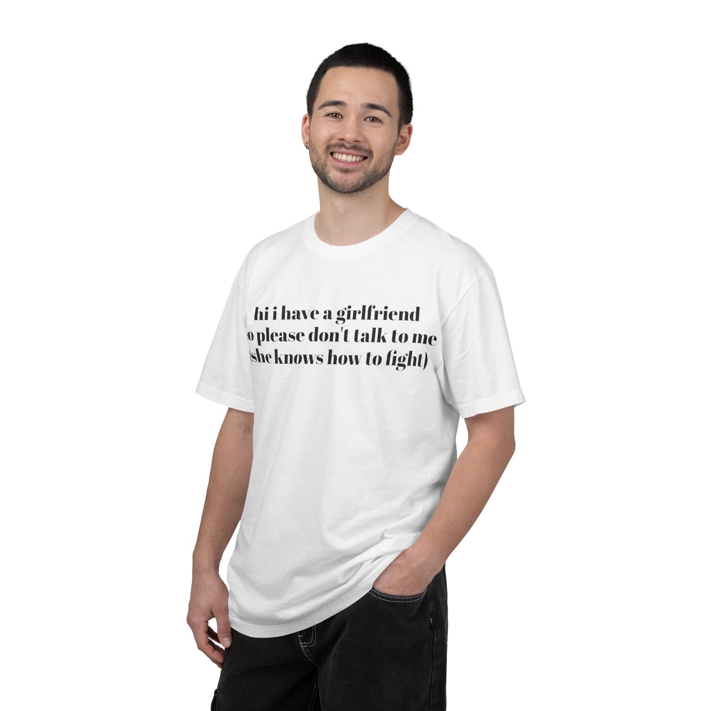 “Hi I Have a Girlfriend so Please Don't Talk to Me (she knows how to fight)” Graphic Tee — Funny Front Text & “thanks” Back T-Shirt