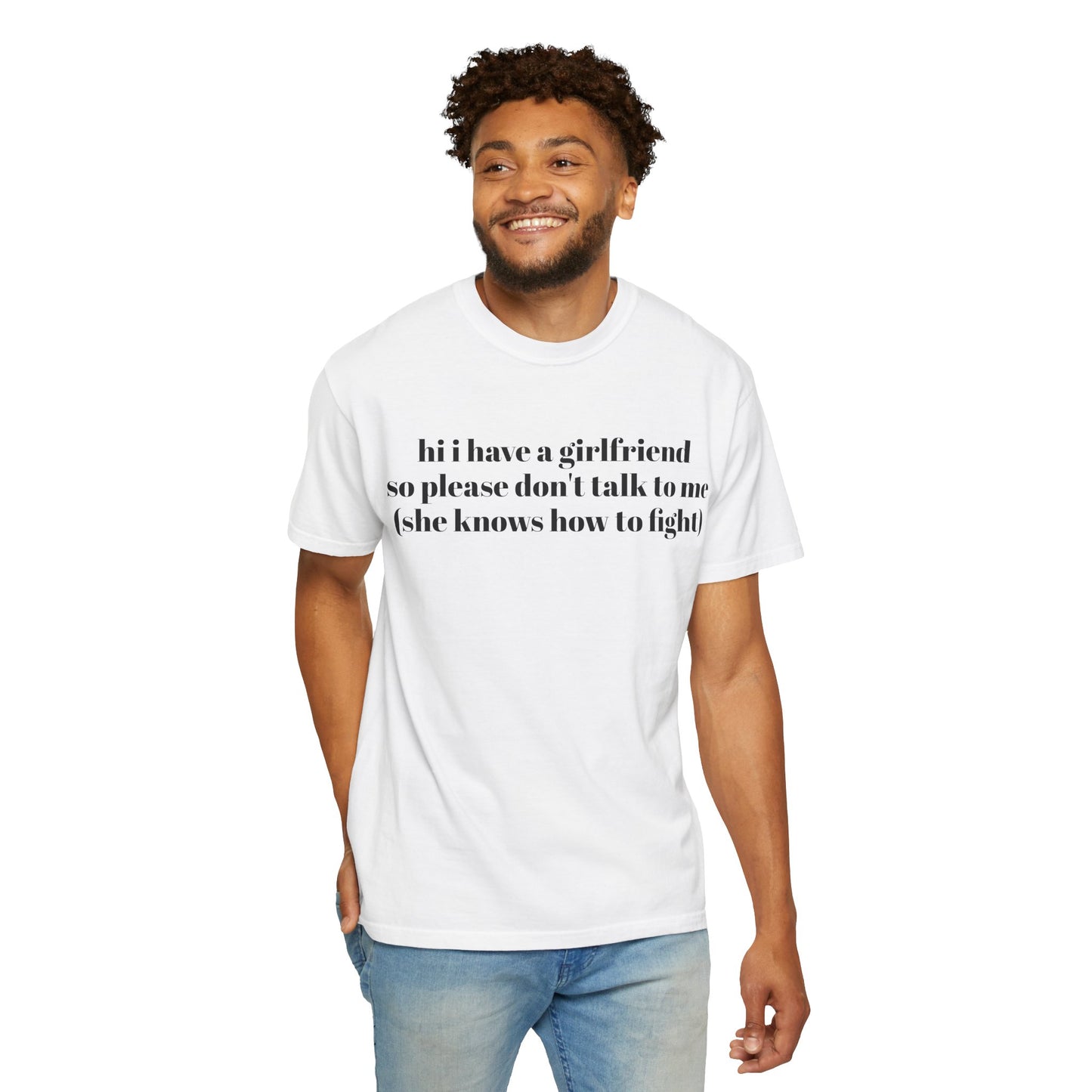 “Hi I Have a Girlfriend so Please Don't Talk to Me (she knows how to fight)” Graphic Tee — Funny Front Text & “thanks” Back T-Shirt