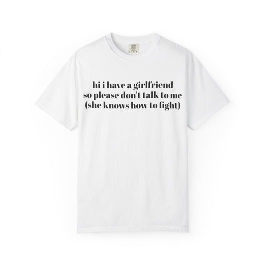 “Hi I Have a Girlfriend so Please Don't Talk to Me (she knows how to fight)” Graphic Tee — Funny Front Text & “thanks” Back T-Shirt